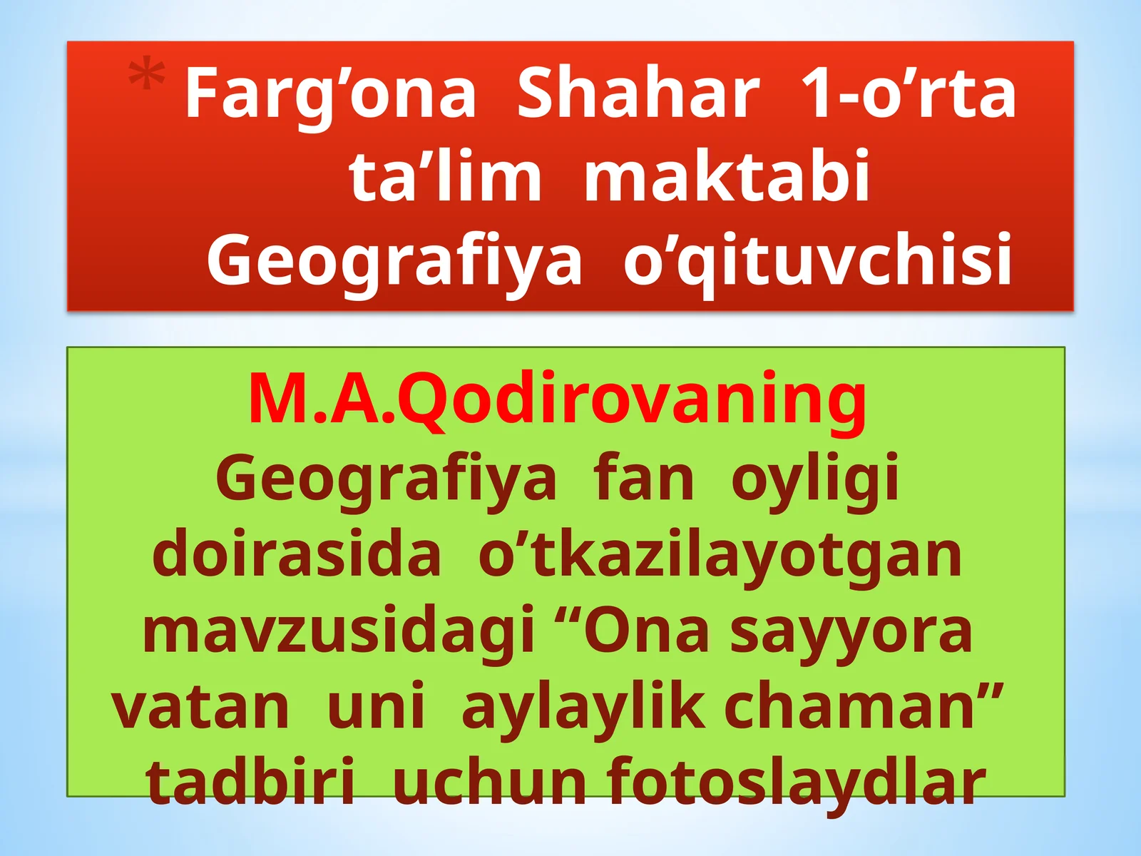 Farg’ona Shahar 1-o’rtata’lim maktabi Geografiya o’qituvchisi M.A. Qodirova