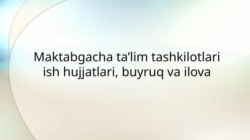 Maktabgacha ta’lim tashkilotlari ish hujjatlari, buyruq va ilova