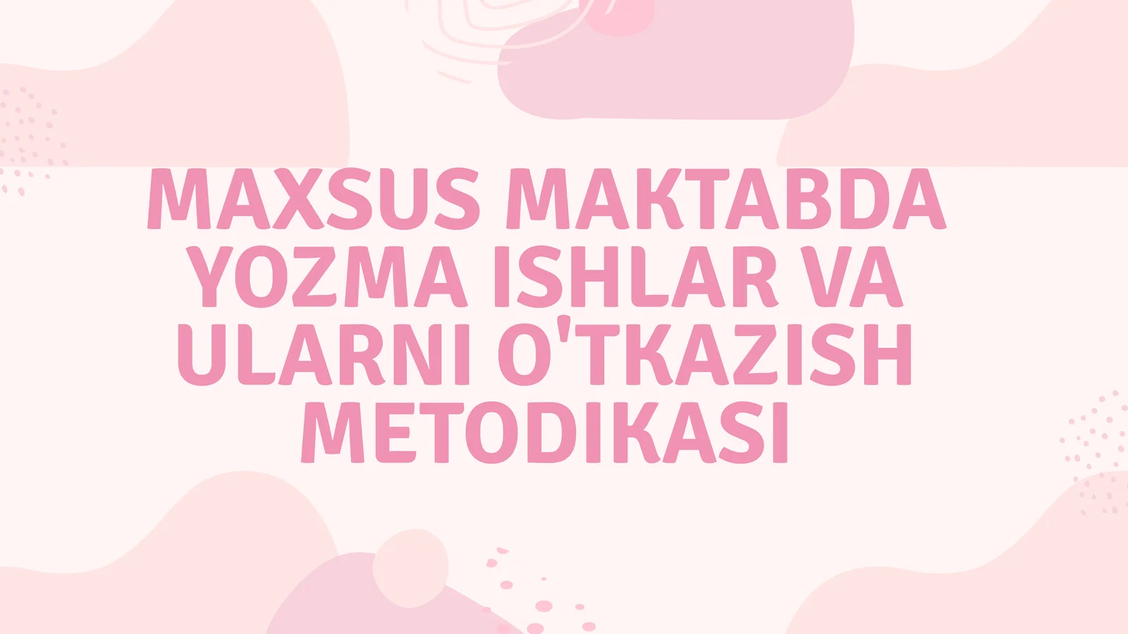 MAXSUS MAKTABDA YOZMA ISHLAR VA ULARNI O'TKAZISH METODIKASI